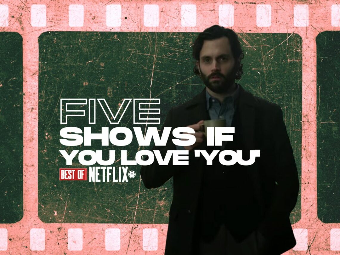 The five shows to watch if you loved ‘You’